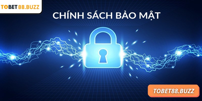Chính Sách Bảo Mật 1 Giải thích về Chính sách bảo mật ToBet88