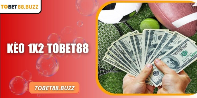 Kèo 1x2 ToBet88: Dự đoán chính xác tỷ lệ thắng cao nhất
