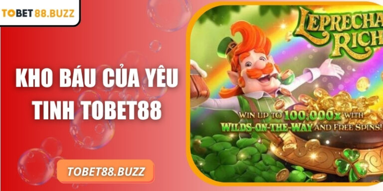 Kho báu yêu tinh ToBet88 – Săn thưởng lớn cực hấp dẫn