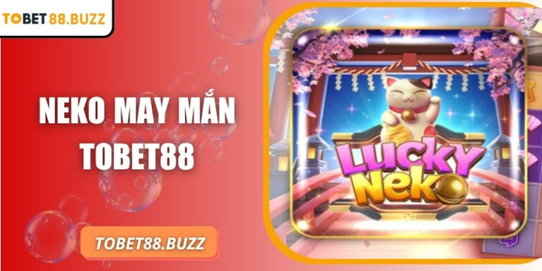 Neko may mắn ToBet88 – Trải nghiệm nổ hũ kịch tính