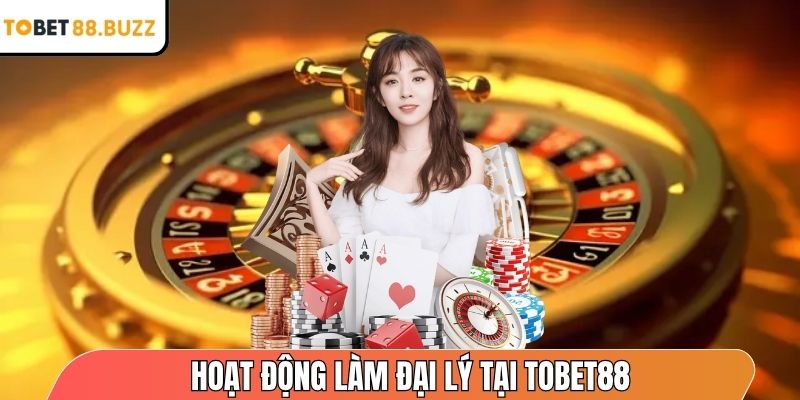 Hoạt động làm đại lý nhận hoa hồng khủng tại ToBet88