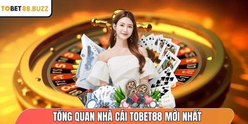 Tổng quan nhà cái ToBet88 mới nhất